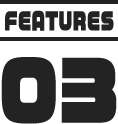 FEATURES 03